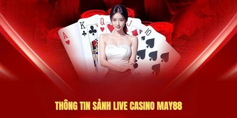 Thông tin sảnh live casino May88