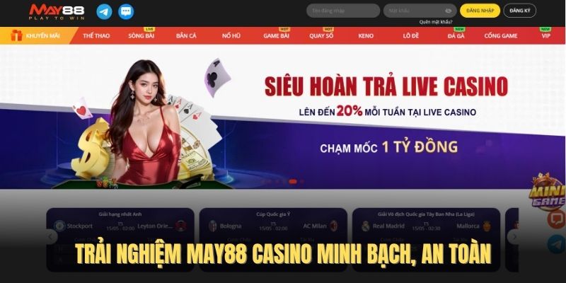 Trải nghiệm May88 casino minh bạch, an toàn