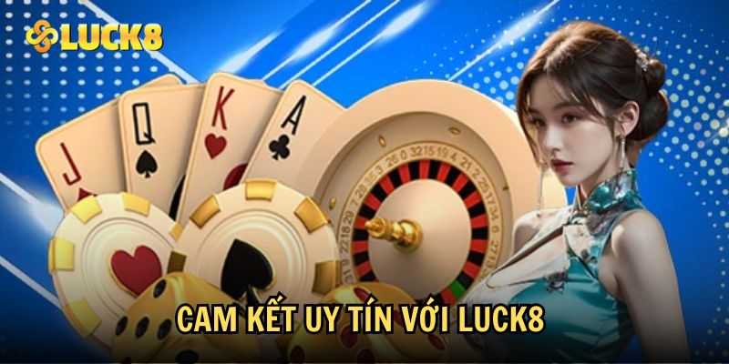 Cam kết uy tín với Luck8 