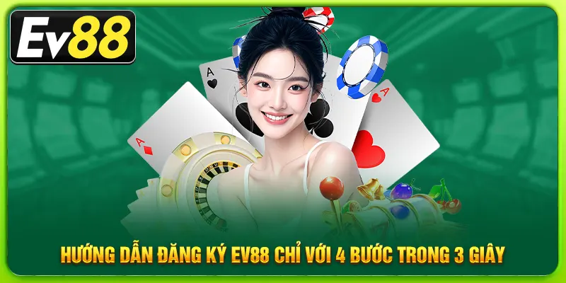 Hướng dẫn đăng ký ev88 chỉ với 4 bước trong 3 giây