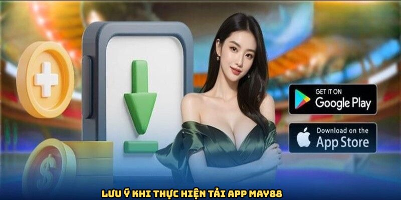 Lưu ý khi thực hiện tải app May88