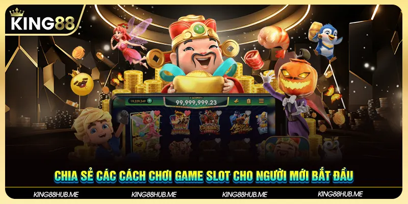 Chia sẻ các cách chơi game Slot cho người mới bắt đầu