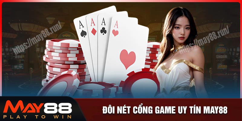 Đôi nét nổi bật về nhà cái uy tín may888