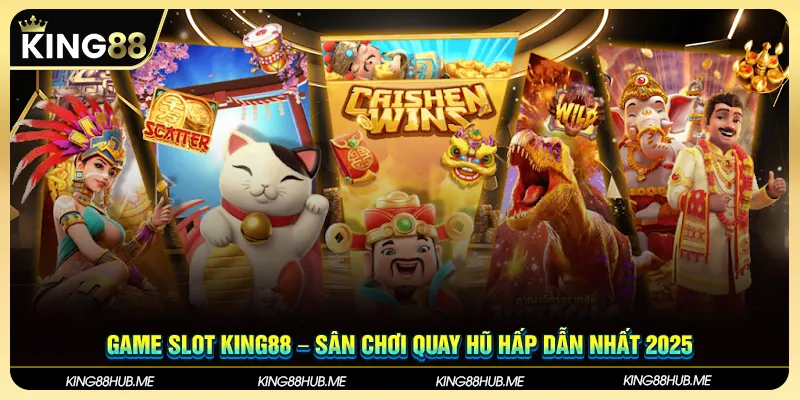 Game Slot King88 – Sân Chơi Quay Hũ Hấp Dẫn Nhất 2025
