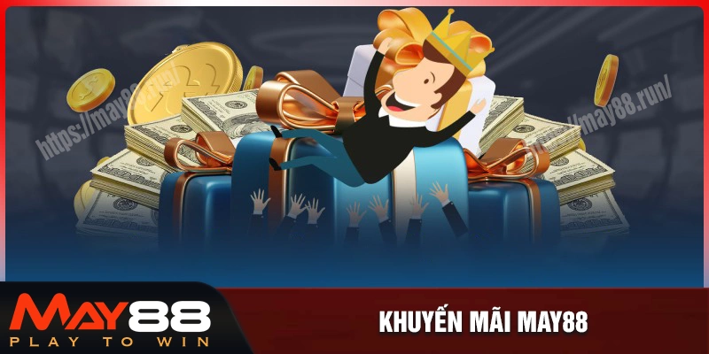 Khuyến mãi May88 - Ưu đãi cho hội viên mới & người chơi lâu năm