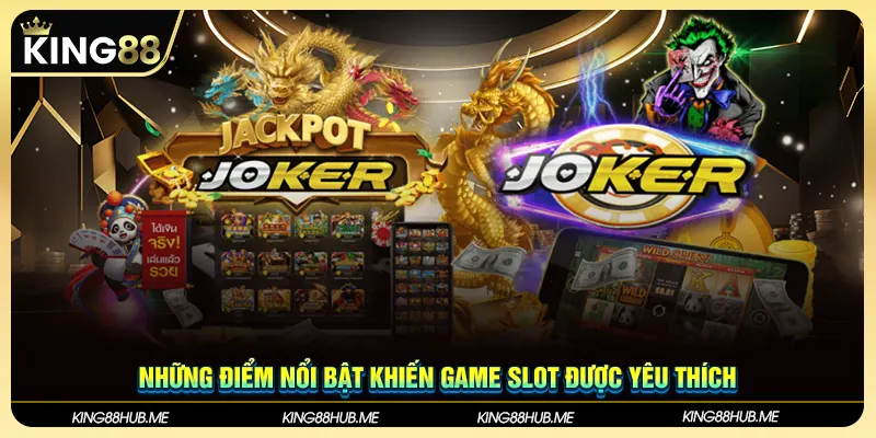 Những điểm nổi bật khiến game Slot được yêu thích