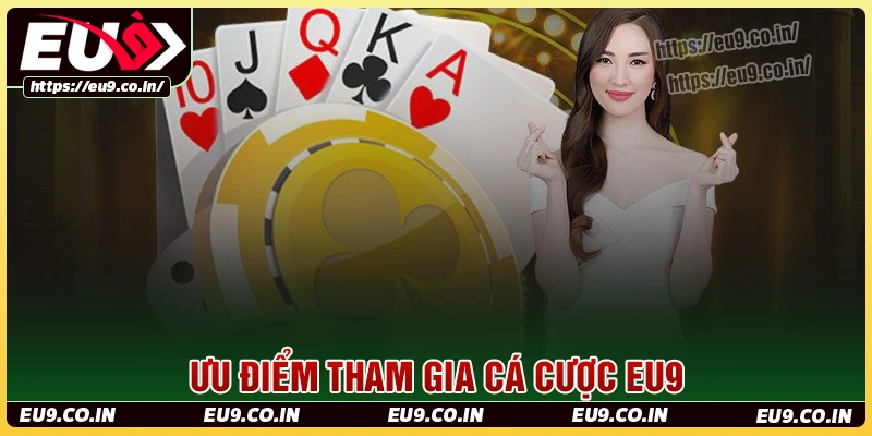 Ưu điểm nổi bật hàng đầu của nhà cái eu9