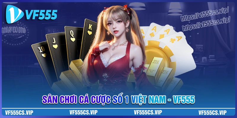 VF555 - Sân chơi cá cược uy tín số 1 Việt Nam