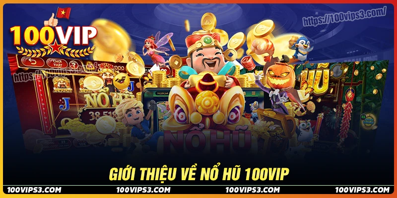 Đôi nét về game nổ hũ 100Vip