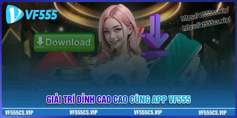 Tải app VF555 - Giải trí mọi lúc, bắt kèo mọi nơi