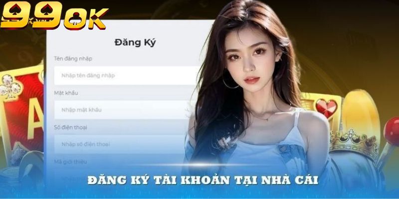 Hướng dẫn chi tiết cách đăng ký tài khoản tại 99Ok com