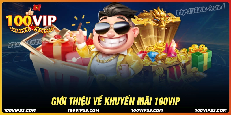 Giới thiệu về chương trình khuyến mãi 100Vip