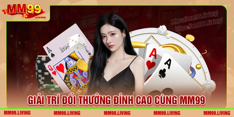 MM99 - Sân chơi lý tưởng cho giới cược thủ thời đại số