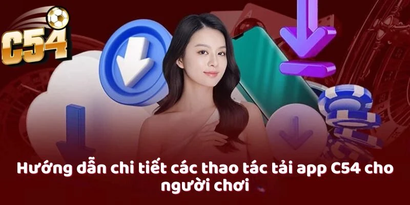 Quy trình cài đặt ứng dụng C54 cực kỳ đơn giản