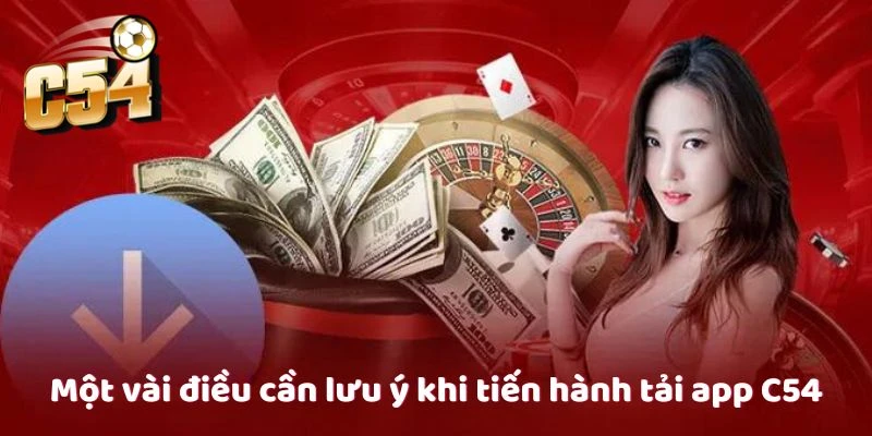Những điều cần chú ý khi tải app C54 cá cược