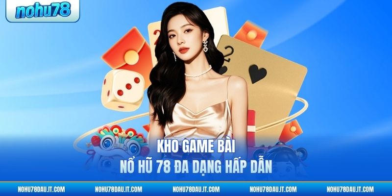 kho-game-bai-no-hu-78-da-dang-hap-dan