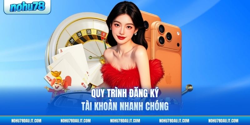 quy-trinh-dang-ky-tai-khoan-nhanh-chong